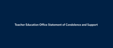 Teacher Education Office Statement of Condolence and Support
